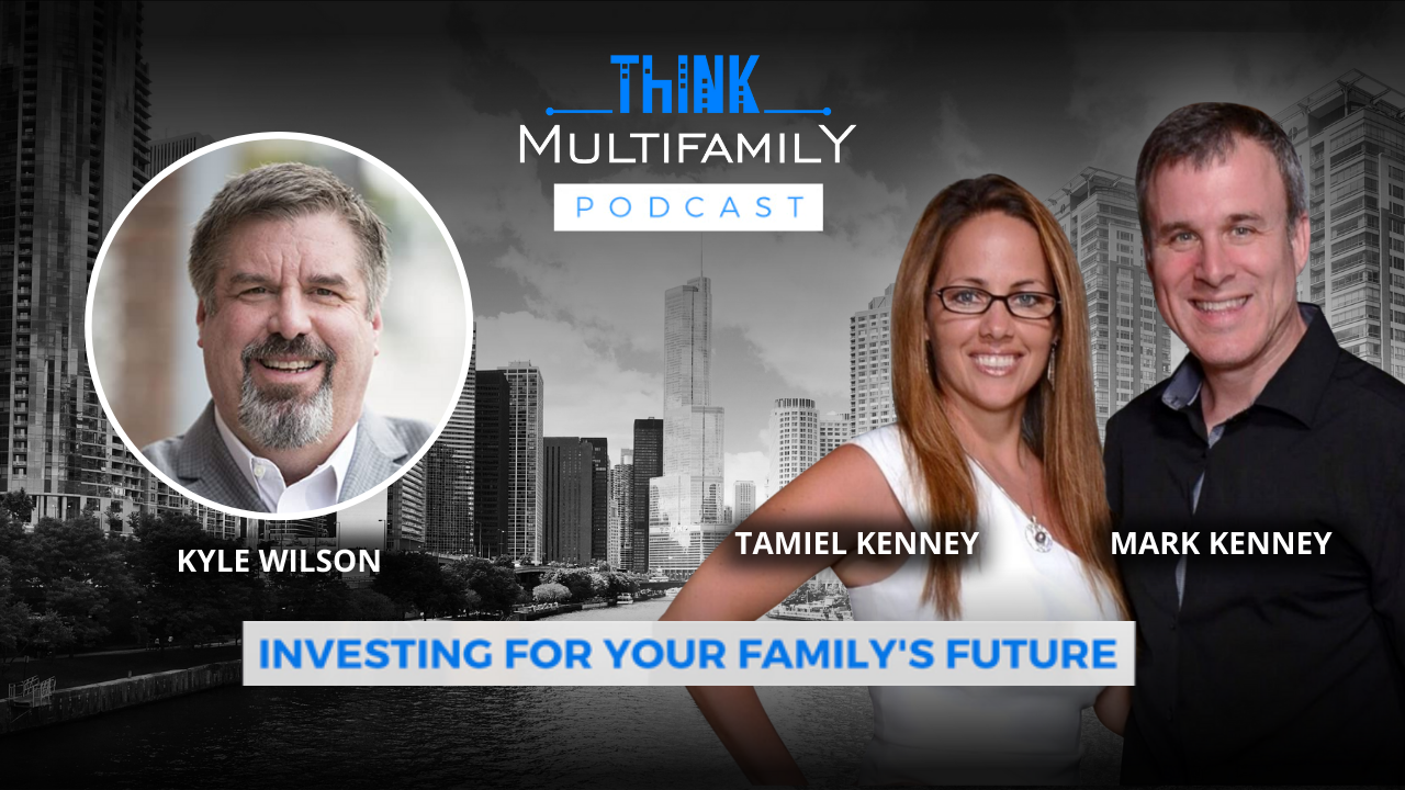 Kyle Wilson - Think Multifamily Podcast - Multifamily Advice from Kyle Wilson