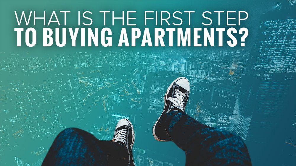 What is the FIRST Step in Buying Apartments?